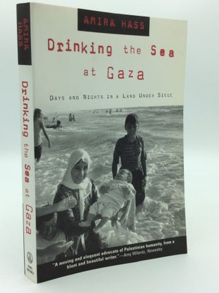 Item #192743 DRINKING THE SEA AT GAZA: Days and Nights in a Land Under Siege. Amira Hass