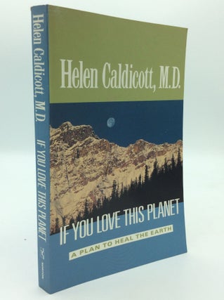 Item #192754 IF YOU LOVE THIS PLANET: A Plan to Heal the Earth. Helen Caldicott