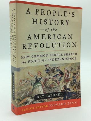 Item #192762 A PEOPLE'S HISTORY OF THE AMERICAN REVOLUTION: How Common People Shaped the Fight...