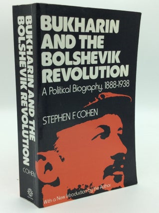 Item #192764 BUKHARIN AND THE BOLSHEVIK REVOLUTION: A Political Biography 1888-1938. Stephen F....