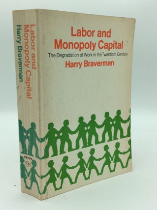 Item #192768 LABOR AND MONOPOLY CAPITAL: The Degradation of Work in the Twentieth Century. Harry...