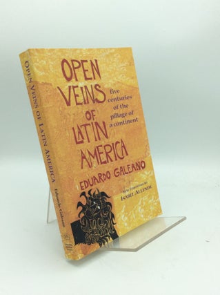 Item #192785 OPEN VEINS OF LATIN AMERICA: Five Centuries of the Pillage of a Continent. Eduardo...