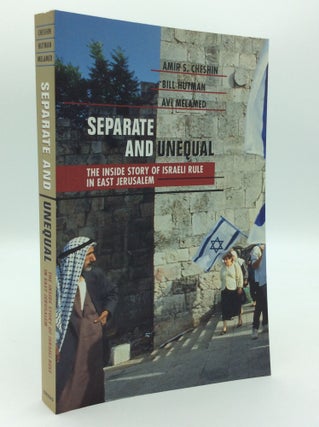 Item #192788 SEPARATE AND UNEQUAL: The Inside Story of Israeli Rule in East Jerusalem. Bill...