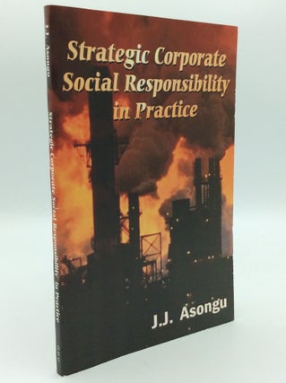 Item #192803 STRATEGIC CORPORATE SOCIAL RESPONSIBILITY IN PRACTICE. J J. Asongu