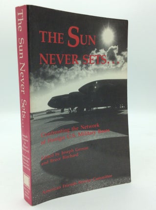 Item #192805 THE SUN NEVER SETS... Confronting the Network of Foreign U.S. Military Bases. Joseph...