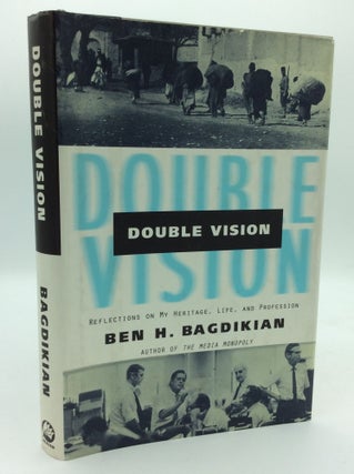 Item #192815 DOUBLE VISION: Reflections on My Heritage, Life, and Profession. Ben H. Bagdikian