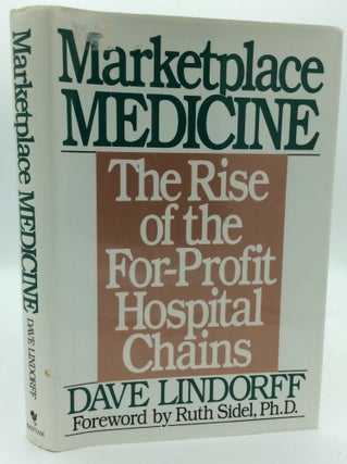 Item #192816 MARKETPLACE MEDICINE: The Rise of the For-Profit Hospital Chains. Dave Lindorff
