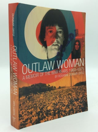 Item #192822 OUTLAW WOMAN: A Memoir of the War Years, 1960-1975. Roxanne Dunbar-Ortiz