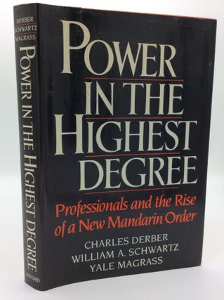 Item #192831 POWER IN THE HIGHEST DEGREE: Professionals and the Rise of a New Mandarin Order....