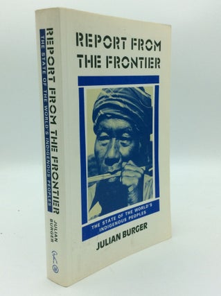 Item #192850 REPORT FROM THE FRONTIER: The State of the World's Indigenous Peoples. Julian Burger