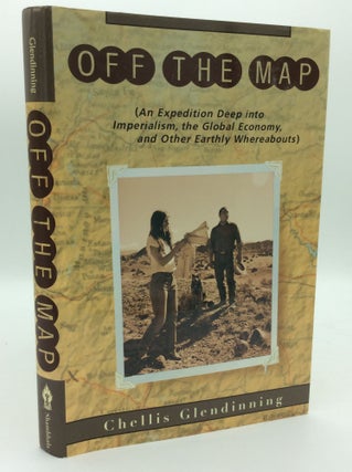 Item #192859 OFF THE MAP: An Expedition Deep into Imperialism, the Global Economy, and Other...