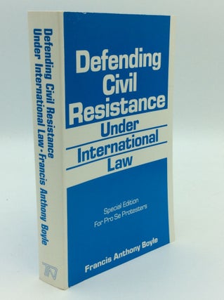Item #192886 DEFENDING CIVIL RESISTANCE UNDER INTERNATIONAL LAW. Francis Anthony Boyle