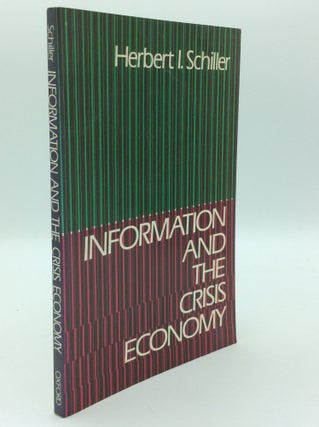 Item #192903 INFORMATION AND THE CRISIS ECONOMY. Herbert I. Schiller