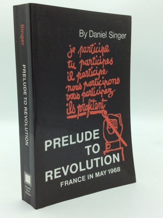 Item #192905 PRELUDE TO REVOLUTION: France in May 1968. Daniel Singer