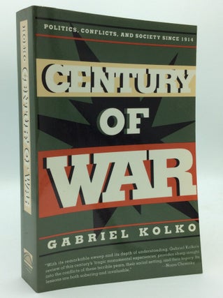 Item #192907 CENTURY OF WAR: Politics, Conflicts, and Society Since 1914. Gabriel Kolko