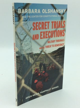 Item #192925 SECRET TRIALS AND EXECUTIONS: Military Tribunals and the Threat to Democracy....