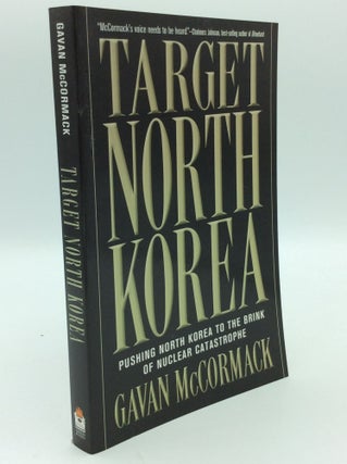 Item #192979 TARGET NORTH KOREA: Pushing North Korea to the Brink of Nuclear Catastrophe. Gavan...