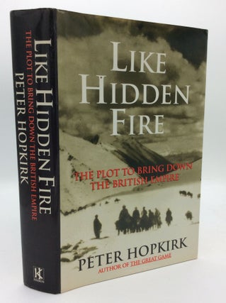 Item #192994 LIKE HIDDEN FIRE: The Plot to Bring Down the British Empire. Peter Hopkirk