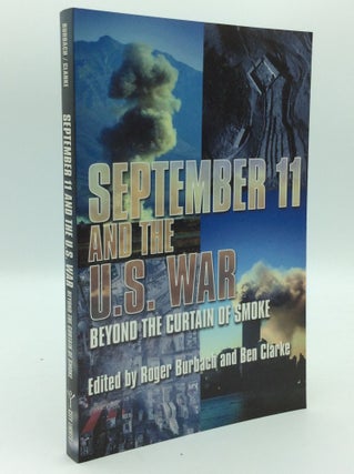 Item #193016 SEPTEMBER 11 AND THE U.S. WAR: Beyond the Curtain of Smoke. Roger Burbach, eds Ben...