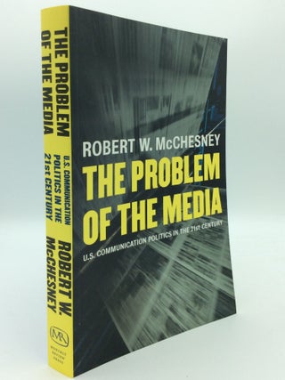 Item #193040 THE PROBLEM OF THE MEDIA: U.S. Communication Politics in the Twenty-First Century....