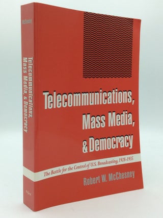 Item #193041 TELECOMMUNICATIONS, MASS MEDIA, AND DEMOCRACY: The Battle for the Control of U.S....