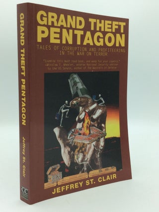Item #193054 GRAND THEFT PENTAGON: Tales of Corruption and Profiteering in the War on Terror....