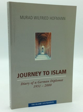 Item #193070 JOURNEY TO ISLAM: Diary of a German Diplomat (1951-2000). Murad Wilfried Hofmann