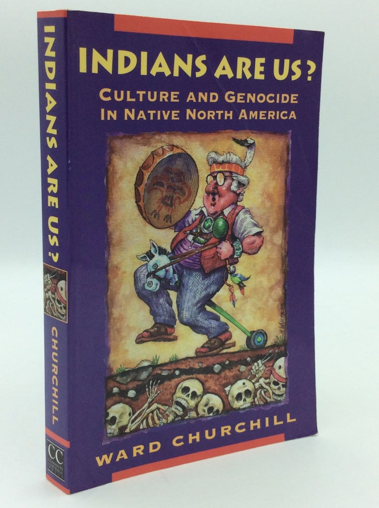 Item #193071 INDIANS ARE US? Culture and Genocide in Native North America. Ward Churchill.