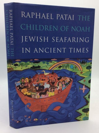 Item #193113 THE CHILDREN OF NOAH: Jewish Seafaring in Ancient Times. Raphael Patai
