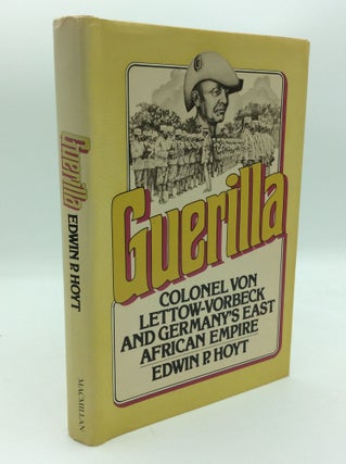Item #193140 GUERILLA: Colonel von Lettow-Vorbeck and Germany's East African Empire. Edwin P. Hoyt
