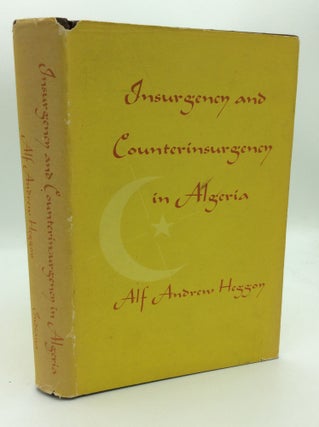 Item #193167 INSURGENCY AND COUNTERINSURGENCY IN ALGERIA. Alf Andrew Heggoy