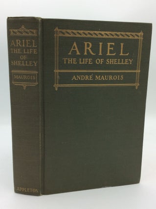 Item #193297 ARIEL: THE LIFE OF SHELLEY. Andre Maurois