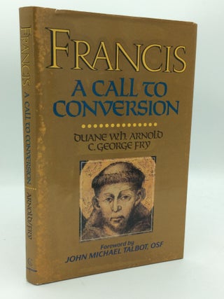 Item #193306 FRANCIS: A CALL TO CONVERSION. Duane W. H. Arnold, C. George Fry
