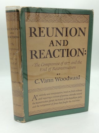 Item #193307 REUNION AND REACTION: The Compromise of 1877 and the End of Reconstruction. C. Vann...
