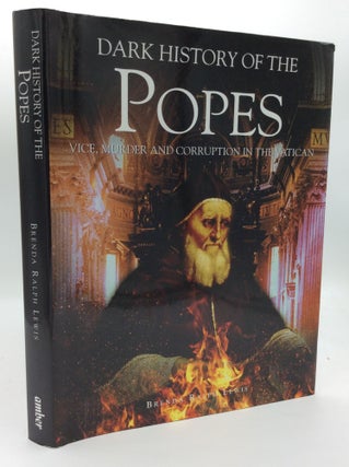 Item #193465 DARK HISTORY OF THE POPES: Vice, Murder, and Corruption in the Vatican. Brenda Ralph...