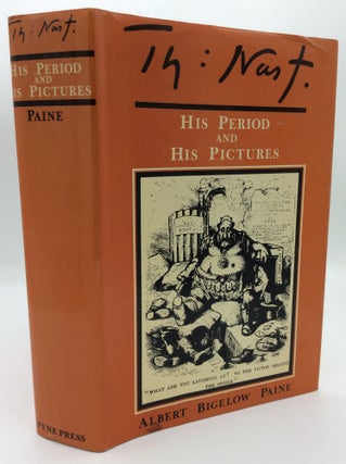 Item #193480 TH. NAST: HIS PERIOD AND HIS PICTURES. Albert Bigelow Payne