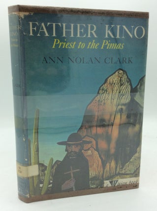 Item #193489 FATHER KINO: Priest to the Pimas. Ann Nolan Clark