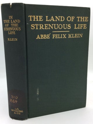 Item #193536 IN THE LAND OF THE STRENUOUS LIFE. Abbe Felix Klein