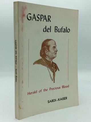 Item #193549 GASPAR DEL BUFALO: The Herald of the Precious Blood. Msgr. Vincent Sardi, Edwin G....