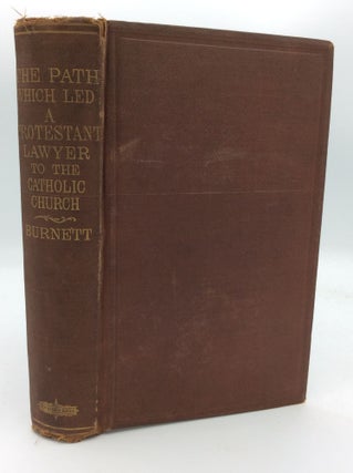Item #193561 THE PATH WHICH LED A PROTESTANT LAWYER TO THE CATHOLIC CHURCH. Peter H. Burnett