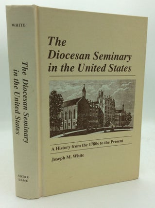 Item #193566 THE DIOCESAN SEMINARY IN THE UNITED STATES: A History from the 1780s to the Present....