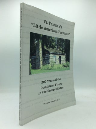Item #193569 FR. FENWICK'S "LITTLE AMERICAN PROVINCE": 200 Years of the Dominican Friars in the...