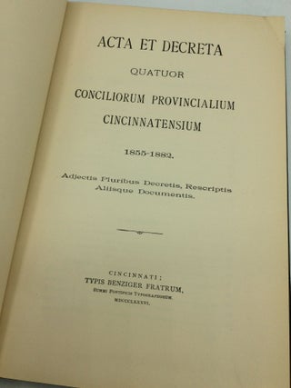 ACTS ET DECRETA QUATUOR CONCILIORUM PROVINCIALIUM CINCINNATENSIUM 1855-1882. Adjectis Pluribus Decretis, Rescriptis Aliisque Documentis.