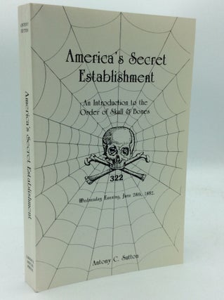Item #193610 AMERICA'S SECRET ESTABLISHMENT: An Introduction to the Order of Skull & Bones....
