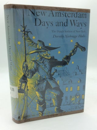 Item #193624 NEW AMSTERDAM DAYS AND WAYS: The Dutch Settlers of New York. Dorothy Niebrugge Hults