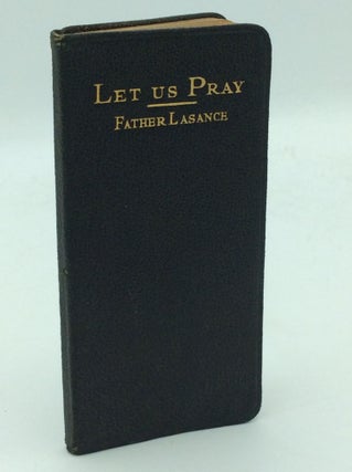 Item #193643 LET US PRAY: A Simple Prayer Book Adapted for the Needs of All Classes on All...