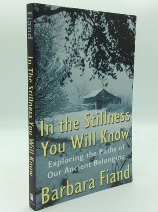 Item #193672 IN THE STILLNESS YOU WILL KNOW: Exploring the Paths of Our Ancient Belonging....