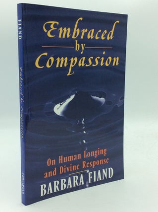 Item #193673 EMBRACED BY COMPASSION: On Human Longing and Divine Response. Barbara Fiand