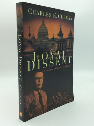 Item #193679 LOYAL DISSENT: Memoir of a Catholic Theologian. Charles E. Curran