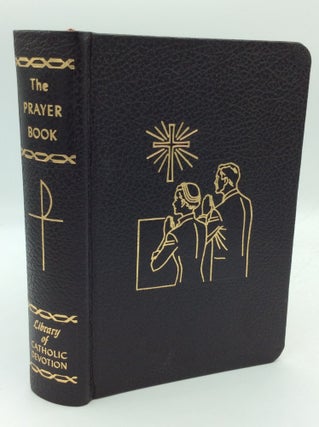 Item #193687 THE PRAYER BOOK: Beautiful and Helpful Prayers from Ancient and Modern Sources. Rev....